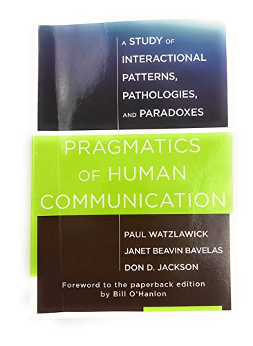 Pragmatics of Human Communication: A Study of Interactional Patterns, Pathologies and Paradoxes (9780393707076) by Watzlawick, Paul; Bavelas, Janet Beavin; Jackson, Don D.