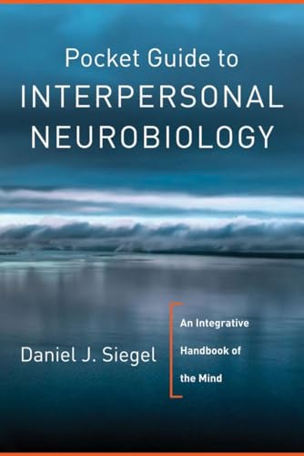 Beispielbild fr Pocket Guide to Interpersonal Neurobiology: An Integrative Handbook of the Mind (Norton Series on Interpersonal Neurobiology) zum Verkauf von BooksRun