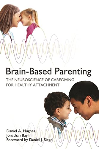 Stock image for Brain-Based Parenting: The Neuroscience of Caregiving for Healthy Attachment (Norton Series on Interpersonal Neurobiology) for sale by Dream Books Co.