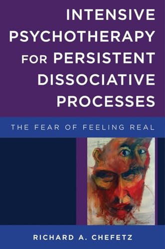 Stock image for Intensive Psychotherapy for Persistent Dissociative Processes: The Fear of Feeling Real (Norton Series on Interpersonal Neurobiology) for sale by Inquiring Minds