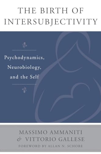 Beispielbild fr The Birth of Intersubjectivity: Psychodynamics, Neurobiology, and the Self (The Norton Series on Interpersonal Neurobiology) zum Verkauf von WorldofBooks