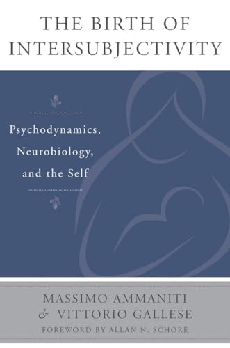 

The Birth of Intersubjectivity: Psychodynamics, Neurobiology, and the Self Format: Hardcover