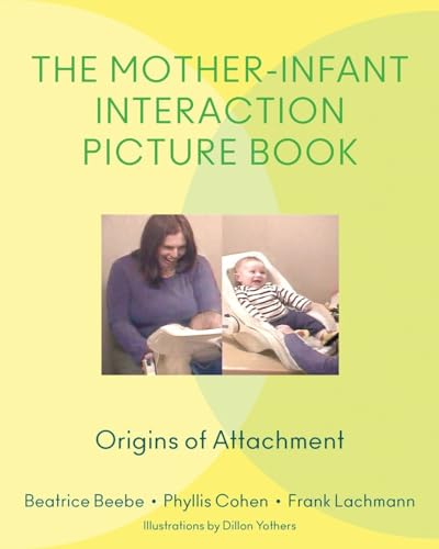 Imagen de archivo de The Mother-Infant Interaction Picture Book: Origins of Attachment a la venta por Bellwetherbooks