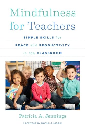 Beispielbild fr Mindfulness for Teachers  " Simple Skills for Peace and Productivity in the Classroom: 0 (The Norton Series on the Social Neuroscience of Education) zum Verkauf von WorldofBooks