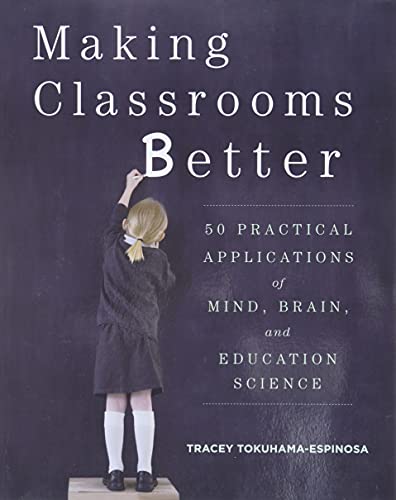 Imagen de archivo de Making Classrooms Better: 50 Practical Applications of Mind, Brain, and Education Science a la venta por SecondSale