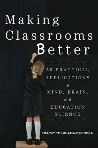

Making Classrooms Better: 50 Practical Applications of Mind, Brain, and Education Science [Soft Cover ]