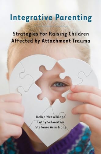 Stock image for Integrative Parenting: Strategies for Raising Children Affected by Attachment Trauma for sale by HPB-Red