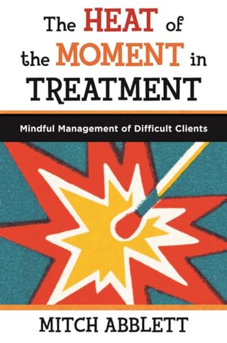 Imagen de archivo de The Heat of the Moment in Treatment: Mindful Management of Difficult Clients (Norton Professional Books (Paperback)) a la venta por HPB-Diamond