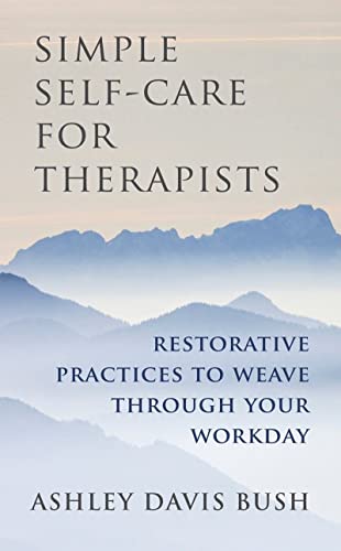Stock image for Simple Self-Care for Therapists: Restorative Practices to Weave Through Your Workday for sale by Zoom Books Company