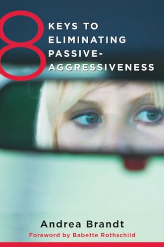 Stock image for 8 Keys to Eliminating Passive-Aggressiveness (8 Keys to Mental Health): Strategies for Transforming Your Relationships for Greater Authenticity and Joy: 0 for sale by WorldofBooks