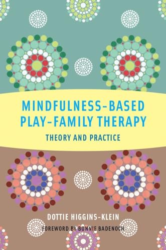 Stock image for Mindfulness-Based Play-Family Therapy: Theory and Practice for sale by Inquiring Minds