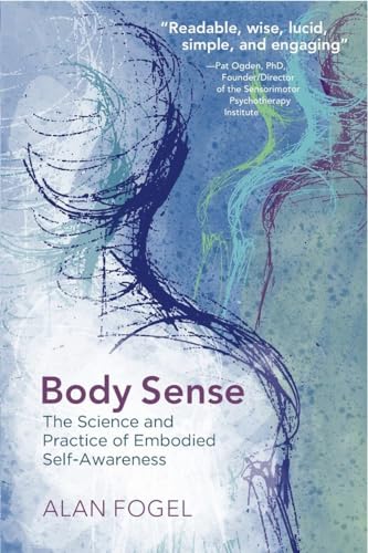 Stock image for Body Sense: The Science and Practice of Embodied Self-Awareness (Norton Series on Interpersonal Neurobiology) for sale by HPB-Ruby