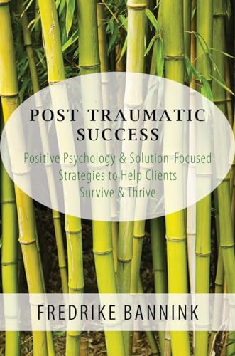 Beispielbild fr Post-Traumatic Success : Positive Psychology and Solution-Focused Strategies to Help Clients zum Verkauf von Better World Books