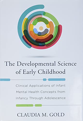 Stock image for The Developmental Science of Early Childhood: Clinical Applications of Infant Mental Health Concepts From Infancy Through Adolescence for sale by GF Books, Inc.