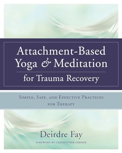 9780393709902: Attachment-Based Yoga & Meditation for Trauma Recovery: Simple, Safe, and Effective Practices for Therapy