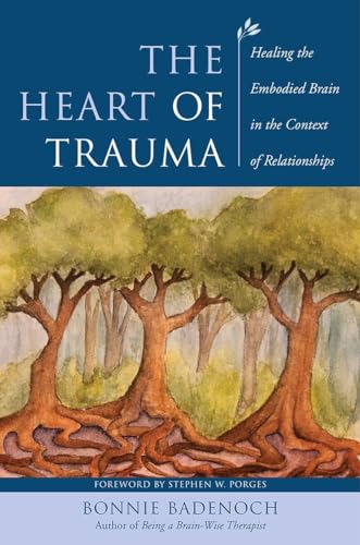 

The Heart of Trauma: Healing the Embodied Brain in the Context of Relationships (Norton Series on Interpersonal Neurobiology) [Hardcover ]