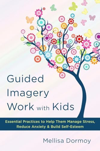 Beispielbild fr Guided Imagery Work with Kids: Essential Practices to Help Them Manage Stress, Reduce Anxiety & Build Self-Esteem zum Verkauf von Bellwetherbooks