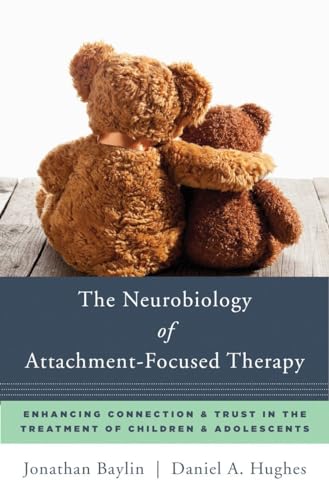 Beispielbild fr The Neurobiology of Attachment-Focused Therapy: Enhancing Connection & Trust in the Treatment of Children & Adolescents (Norton Series on Interpersonal Neurobiology): 0 zum Verkauf von WorldofBooks