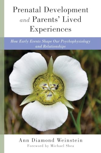 Beispielbild fr Prenatal Development and Parents' Lived Experiences: How Early Events Shape Our Psychophysiology and Relationships (Norton Series on Interpersonal Neurobiology) zum Verkauf von HPB Inc.