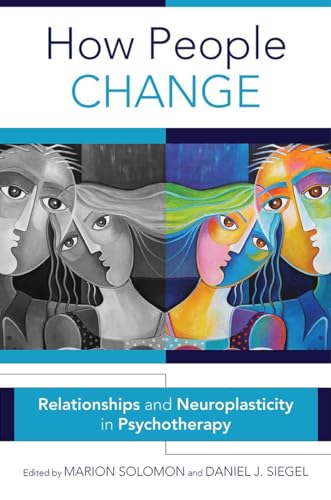 Stock image for How People Change: Relationships and Neuroplasticity in Psychotherapy (Norton Series on Interpersonal Neurobiology) for sale by HPB-Red