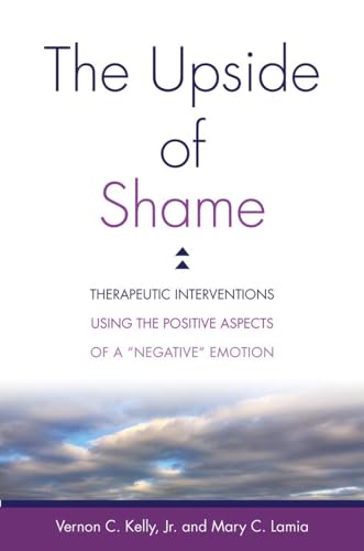 Imagen de archivo de The Upside of Shame: Therapeutic Interventions Using the Positive Aspects of a Negative Emotion a la venta por Bulk Book Warehouse