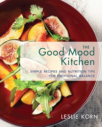 Beispielbild fr The Good Mood Kitchen : Simple Recipes and Nutrition Tips for Emotional Balance zum Verkauf von Better World Books