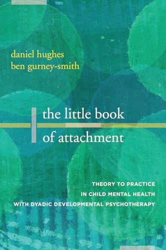 Beispielbild fr The Little Book of Attachment: Theory to Practice in Child Mental Health: Theory to Practice in Child Mental Health with Dyadic Developmental Psychotherapy zum Verkauf von AwesomeBooks