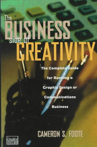 Stock image for The Business Side of Creativity: The Complete Guide for Running a Graphic Design or Communications Business for sale by HPB-Diamond