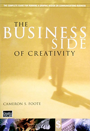 Stock image for The Business Side of Creativity: The Complete Guide for Running a Graphic Design or Communications Business for sale by ThriftBooks-Atlanta