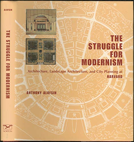 Beispielbild fr The Struggle for Modernism: Architecture, Landscape Architecture, and City Planning at Harvard zum Verkauf von Powell's Bookstores Chicago, ABAA