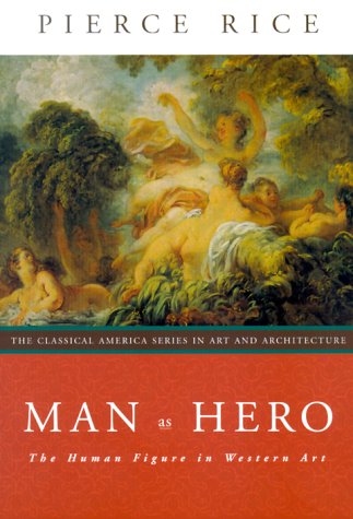 Man as Hero: The Human Figure in Western Art (Classical America Series in Art and Architecture)