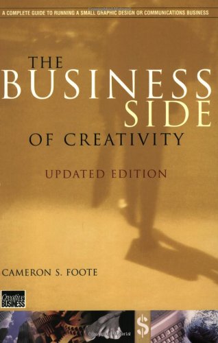 Stock image for The Business Side of Creativity : The Complete Guide for Running a Graphic Design or Communications Business for sale by Better World Books