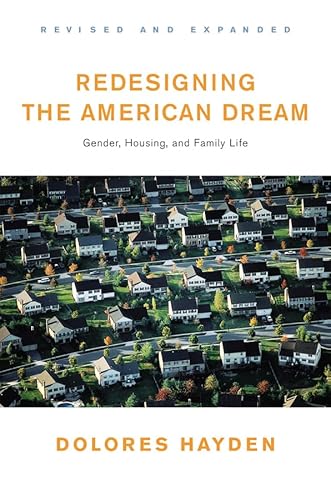 Redesigning the American Dream: The Future of Housing, Work and Family Life (9780393730944) by Hayden Ph.D., Dolores