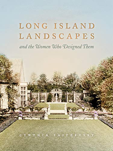 Stock image for Long Island Landscapes and the Women Who Designed Them for sale by Better World Books