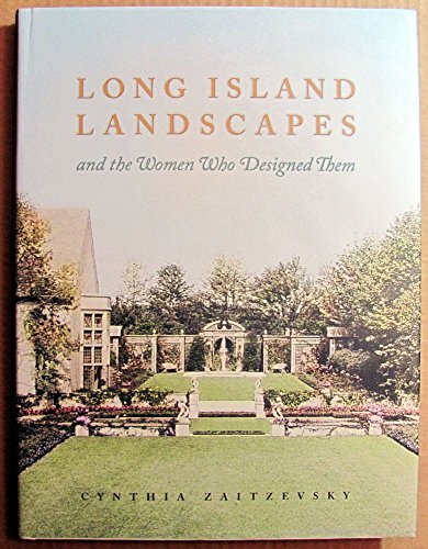 Long Island Landscapes and the Women Who Designed Them (9780393731248) by Zaitzevsky, Cynthia