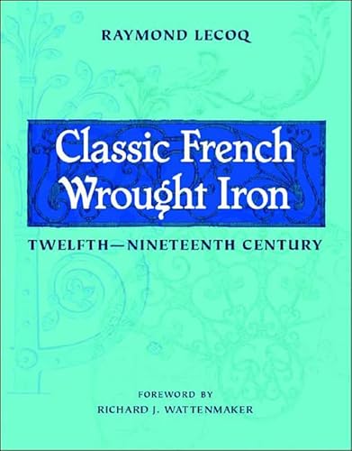 Beispielbild fr Classic French Wrought Iron : Twelfth to Ninteenth Century zum Verkauf von Better World Books