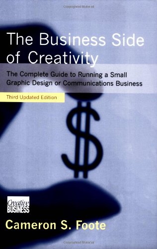 9780393732078: The Business Side of Creativity: A Complete Guide to Running a Small Graphic Design or Communications Business: The Complete Guide to Running a Small Graphics Design or Communications Business