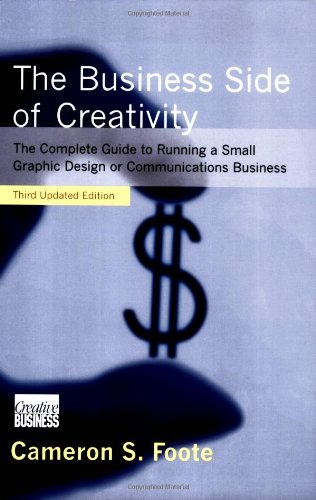 Stock image for The Business Side of Creativity: The Complete Guide to Running a Small Graphics Design or Communications Business for sale by SecondSale