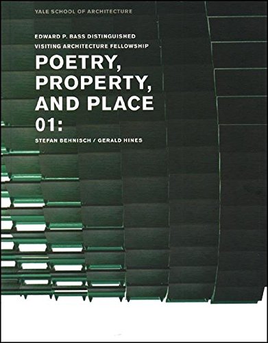 Imagen de archivo de Poetry, Property, and Place, 01:: Stefan Behnisch / Gerald Hines (Edward P. Bass Distinguished Visiting Architecture Fellowship) a la venta por The Book Cellar, LLC