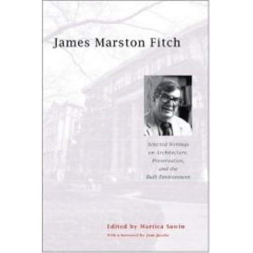 Beispielbild fr James Marston Fitch: Selected Writings on Architecture, Preservation, and the Built Environment zum Verkauf von Powell's Bookstores Chicago, ABAA