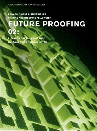 Future Proofing 02: Stuart Lipton, Richard Rogers, Chris Wise and Malcolm Smith (Edward P. Bass Distinguished Visiting Architecture Fellowship) (9780393732375) by Lipton, Stuart; Rogers, Richard; Wise, Chris; Smith, Malcolm