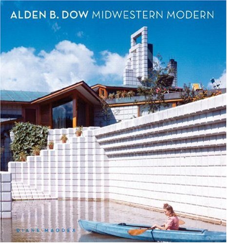 Alden B. Dow: Midwestern Modern - Maddex, Diane