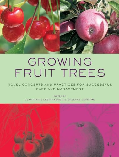 9780393732566: Growing Fruit Trees: Novel Concepts and Practices for Successful Care and Management