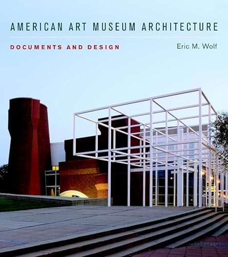 Imagen de archivo de American Art Museum Architecture: Documents and Design a la venta por Hennessey + Ingalls
