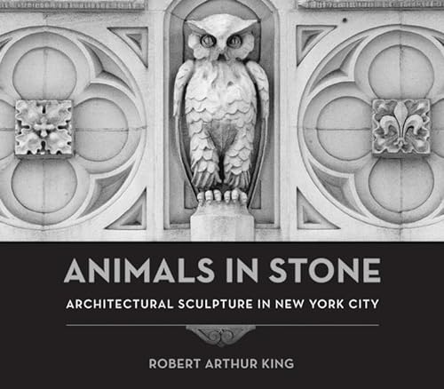 Stock image for Animals in Stone: Architectural Sculpture in New York City for sale by Powell's Bookstores Chicago, ABAA