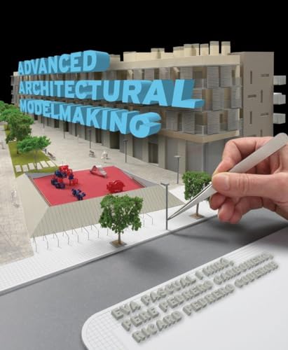 Advanced Architechtural Modelmaking