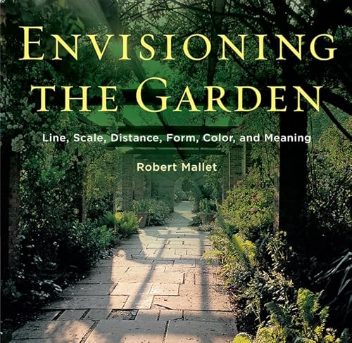 Beispielbild fr Envisioning the Garden: Line, Scale, Distance, Form, Color, and Meaning zum Verkauf von HPB-Diamond