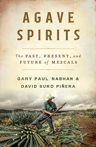Stock image for Agave Spirits: The Past, Present, and Future of Mezcals [Hardcover] Nabhan Ph.D., Gary Paul and Piera, David Suro for sale by Lakeside Books