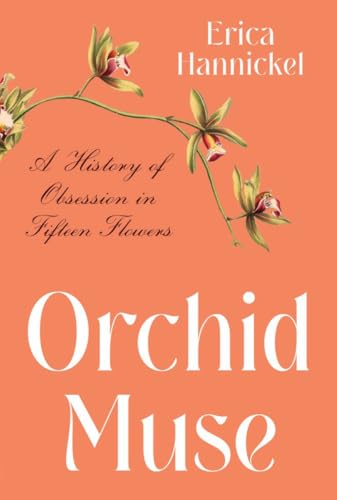 Stock image for Orchid Muse: A History of Obsession in Fifteen Flowers for sale by Bellwetherbooks