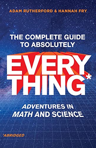 Beispielbild fr The Complete Guide to Absolutely Everything* (*Abridged) : Adventures in Math and Science zum Verkauf von Better World Books